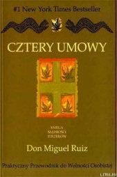 Cztery Umowy. Ksiiga Madroici Toltekow. Praktyczny Przewodnik do Wolnoici Osobistej.